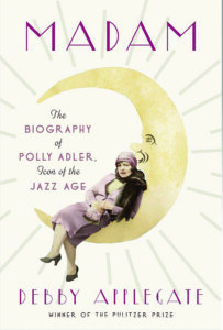 Amazon.com- Madam- The Biography of Polly Adler, Icon of the Jazz Age- 9780385534758- Applegate, Deb